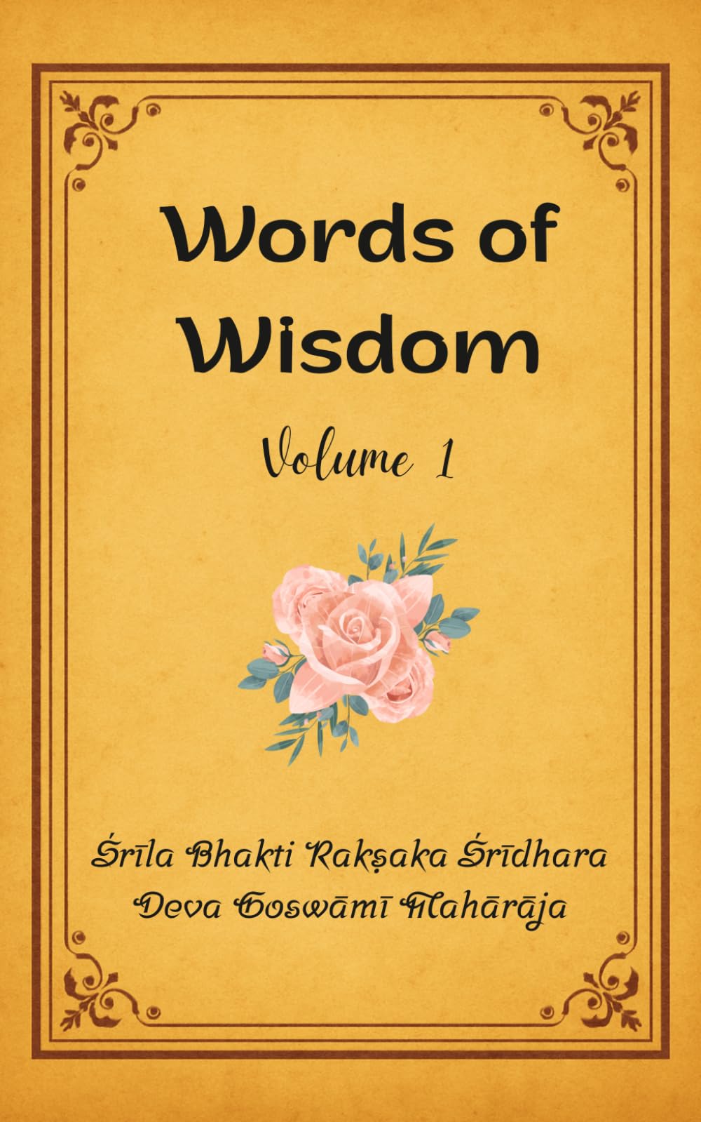 Words of Wisdom Volume 1: Spiritual Discourses with Śrīla Bhakti Rakṣaka Śrīdhara Deva Goswāmī Mahārāja (The Path of Devotion: Questions and Answers ... Rakṣaka Śrīdhara Deva Goswāmī Mahārāja)