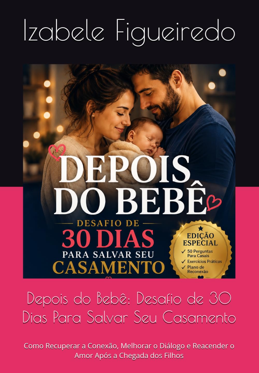 Depois do Bebê: Desafio de 30 Dias Para Salvar Seu Casamento: Como Recuperar a Conexão, Melhorar o Diálogo e Reacender o Amor Após a Chegada dos Filhos