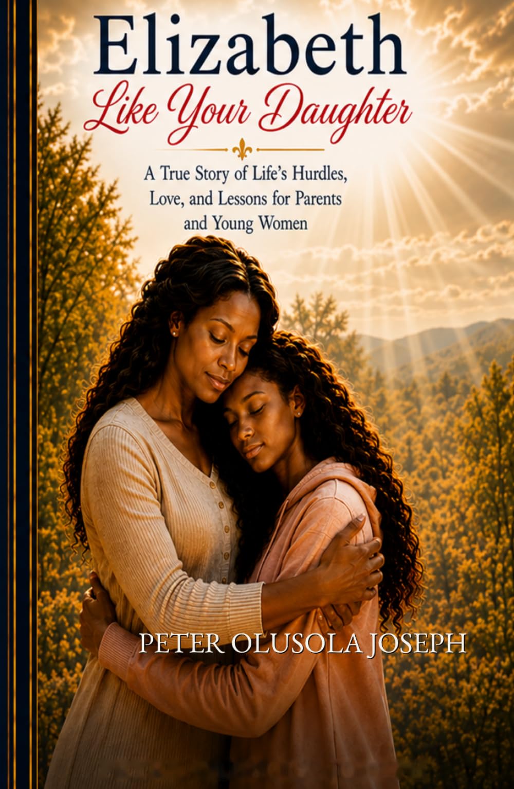 Elizabeth Like Your Daughter: A True Story of Life’s Hurdles, Love, and Lessons for Parents and Young Women