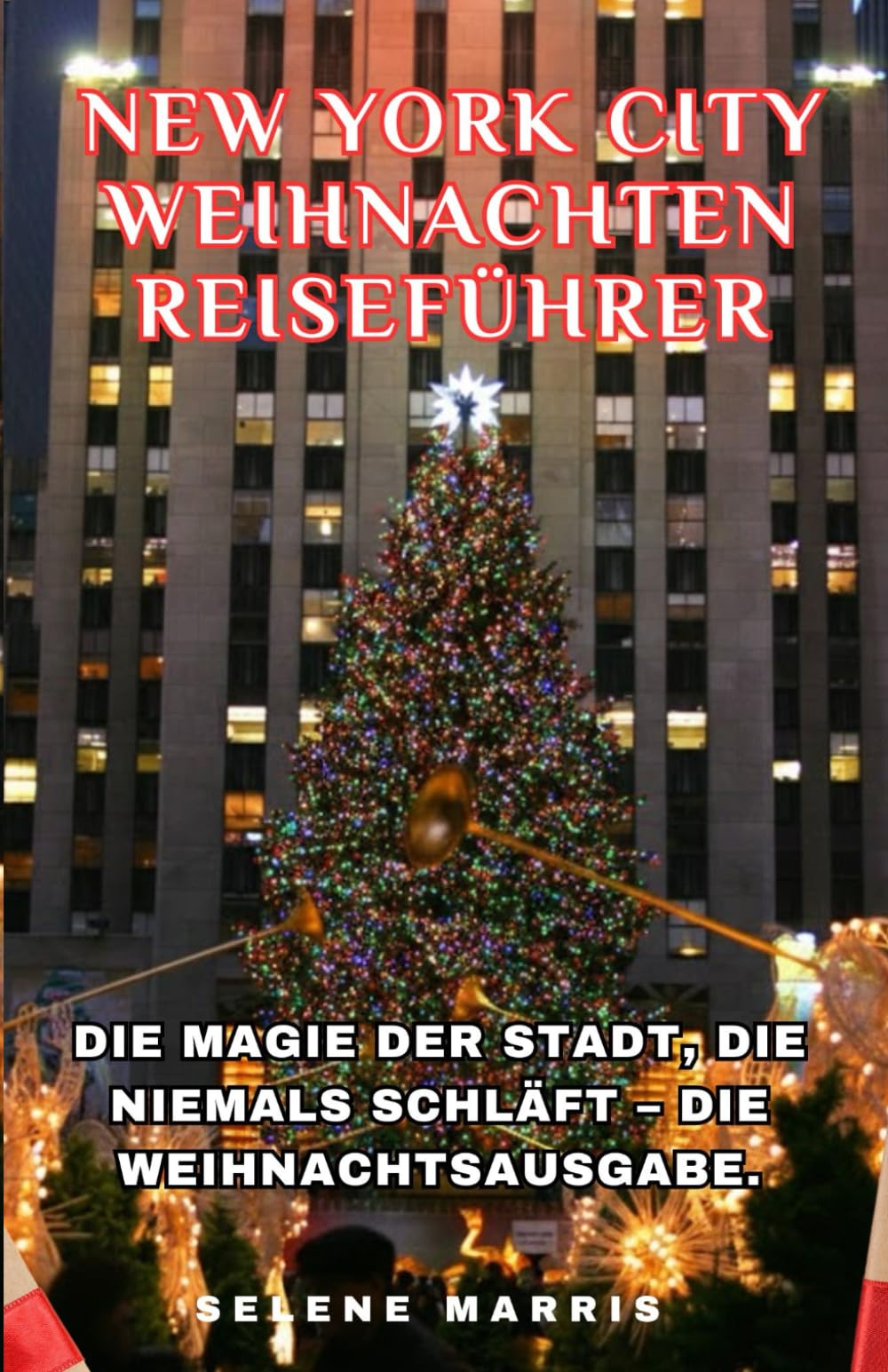 NEW YORK CITY Weihnachten Reiseführer 2026: Die Magie der Stadt, die niemals schläft – die Weihnachtsausgabe.