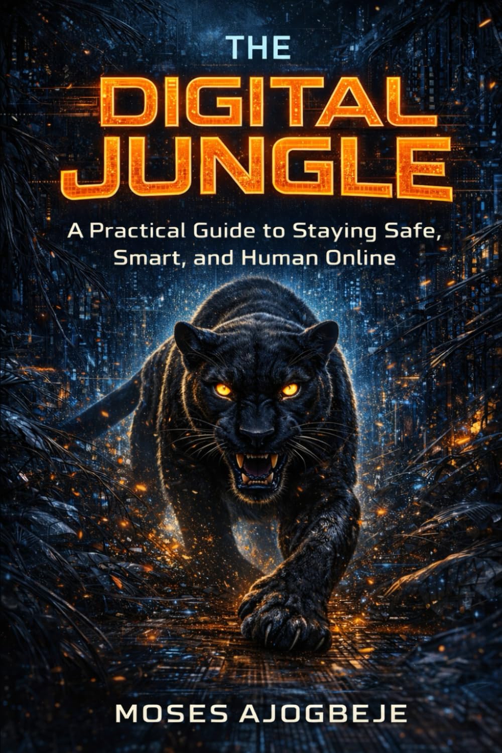 The Digital Jungle: A Practical Guide to Staying Safe, Smart, and Human Online