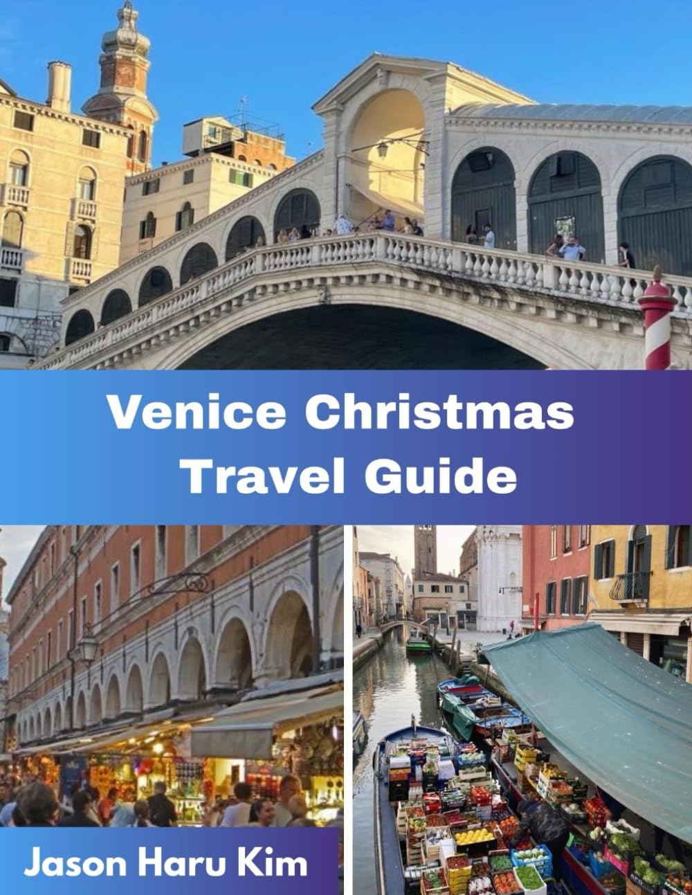 Venice Christmas travel guide: Your Complete Companion to Christmas Lights, Local Traditions, Winter Magic, and Unforgettable Moments in Venice