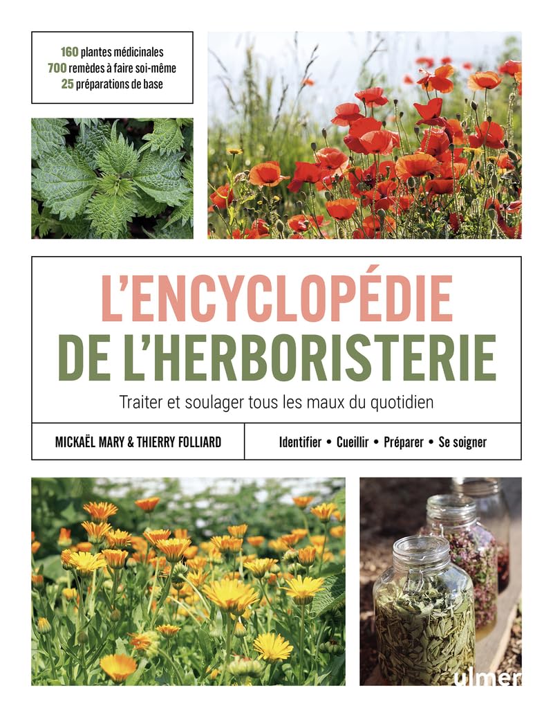 L'encyclopédie de l'herboristerie - 160 plantes médicinales, 700 remèdes à faire soi-même, 25 préparations de base · Identifier, cueillir, préparer, ... et soulager tous les maux du quotidien