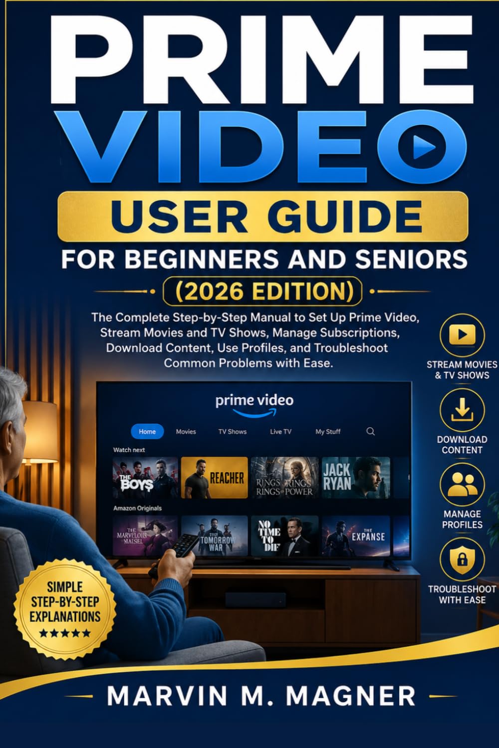 Prime Video User Guide for Beginners and Seniors (2026 Edition): The Complete Step-by-Step Manual to Set Up Prime Video, Stream Movies and TV Shows, ... 7 (Marvin M. Magner Tech Guide Series)