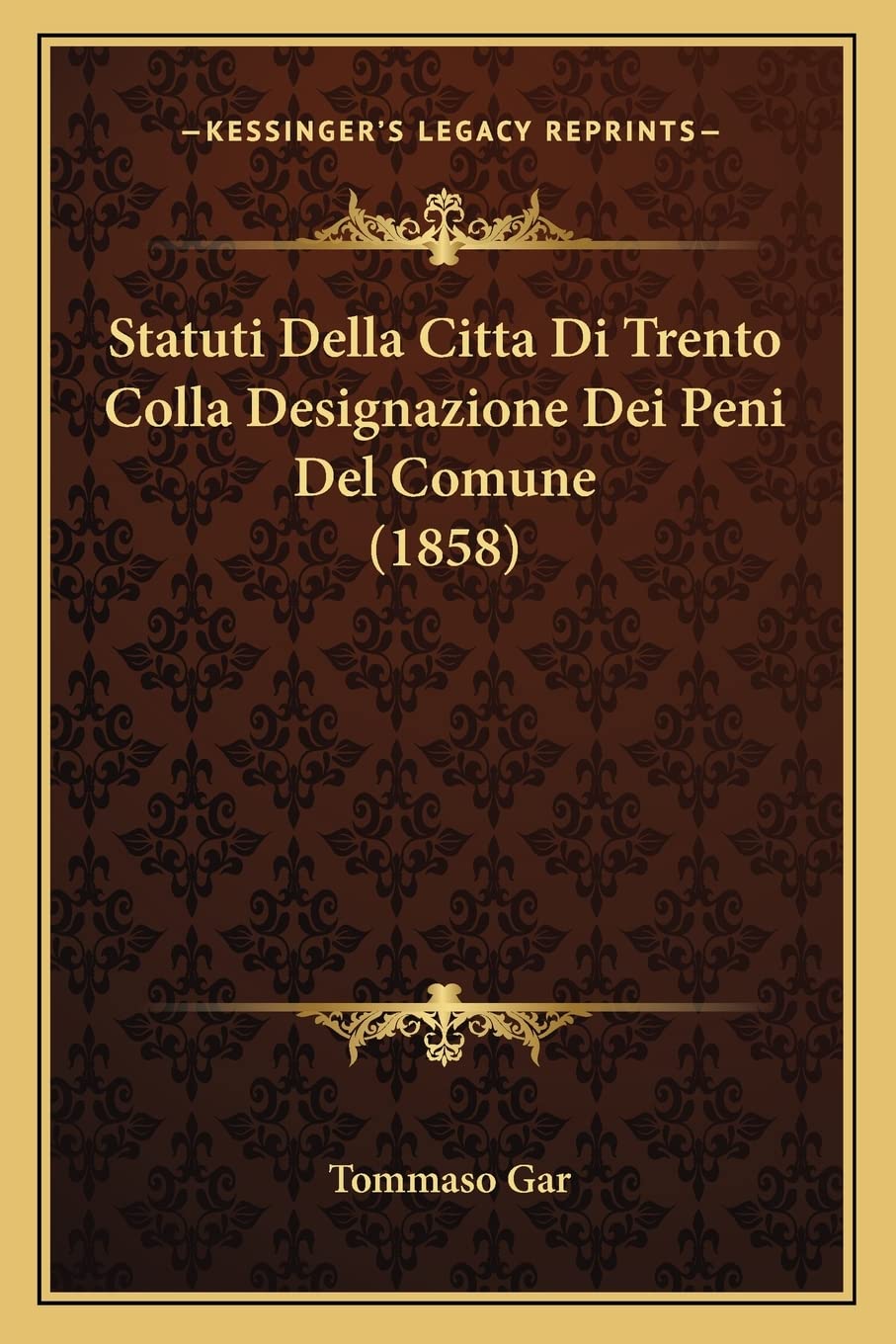 Statuti Della Citta Di Trento Colla Designazione Dei Peni Del Comune (1858)