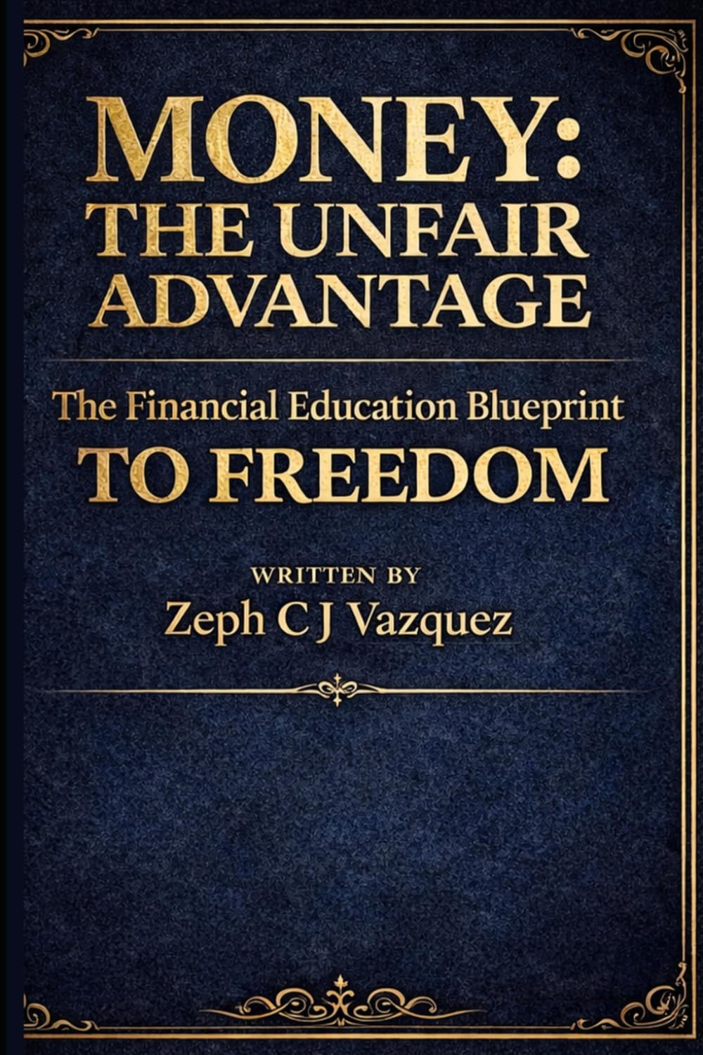 Money: The Unfair Advantage: The Financial Education Blueprint to Freedom