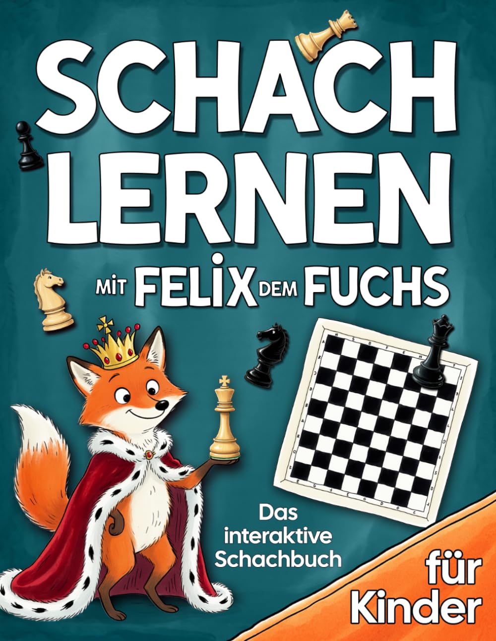 Schach lernen mit Felix dem Fuchs: Das interaktive Schachbuch für Kinder mit einfachen, bildhaften Schritt-für-Schritt-Erklärungen, spannenden Übungen und viel Spielspaß