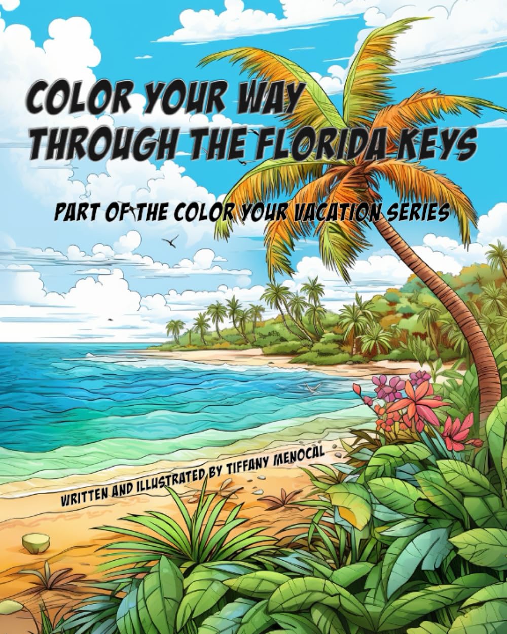 Color Your Way Through the Florida Keys: Adult Coloring Book Part of the ‘Color Your Vacation’ series Paperback – July 27, 2023