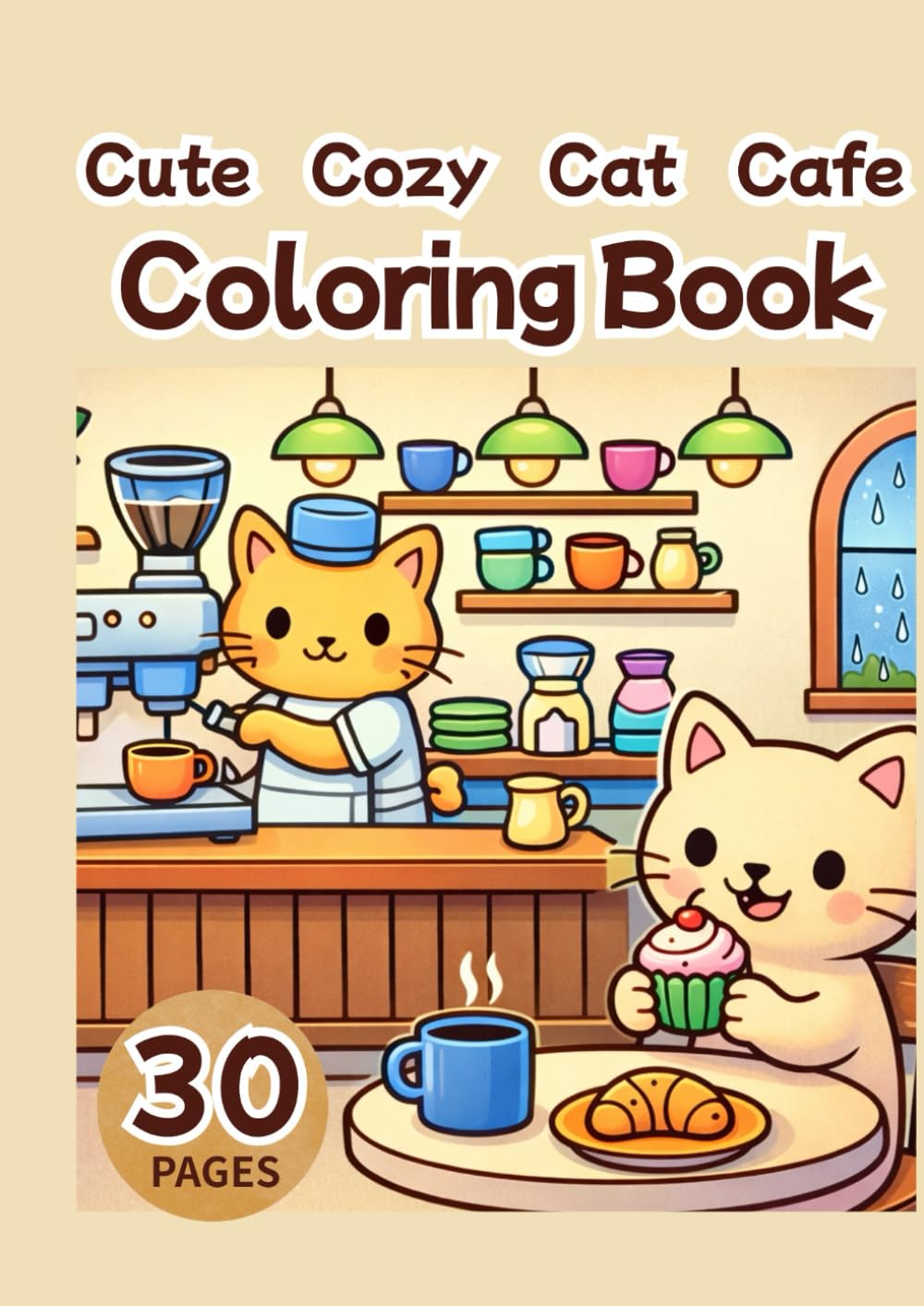 Cute Cozy Cat Cafe Coloring Book: Relaxing and Fun Cat Cafe Scenes for Adults and Teens: Relaxing Cat Cafe Scenes with Adorable Cats, Coffee, Desserts and Cozy Moments – 30 Easy and Cute Pages