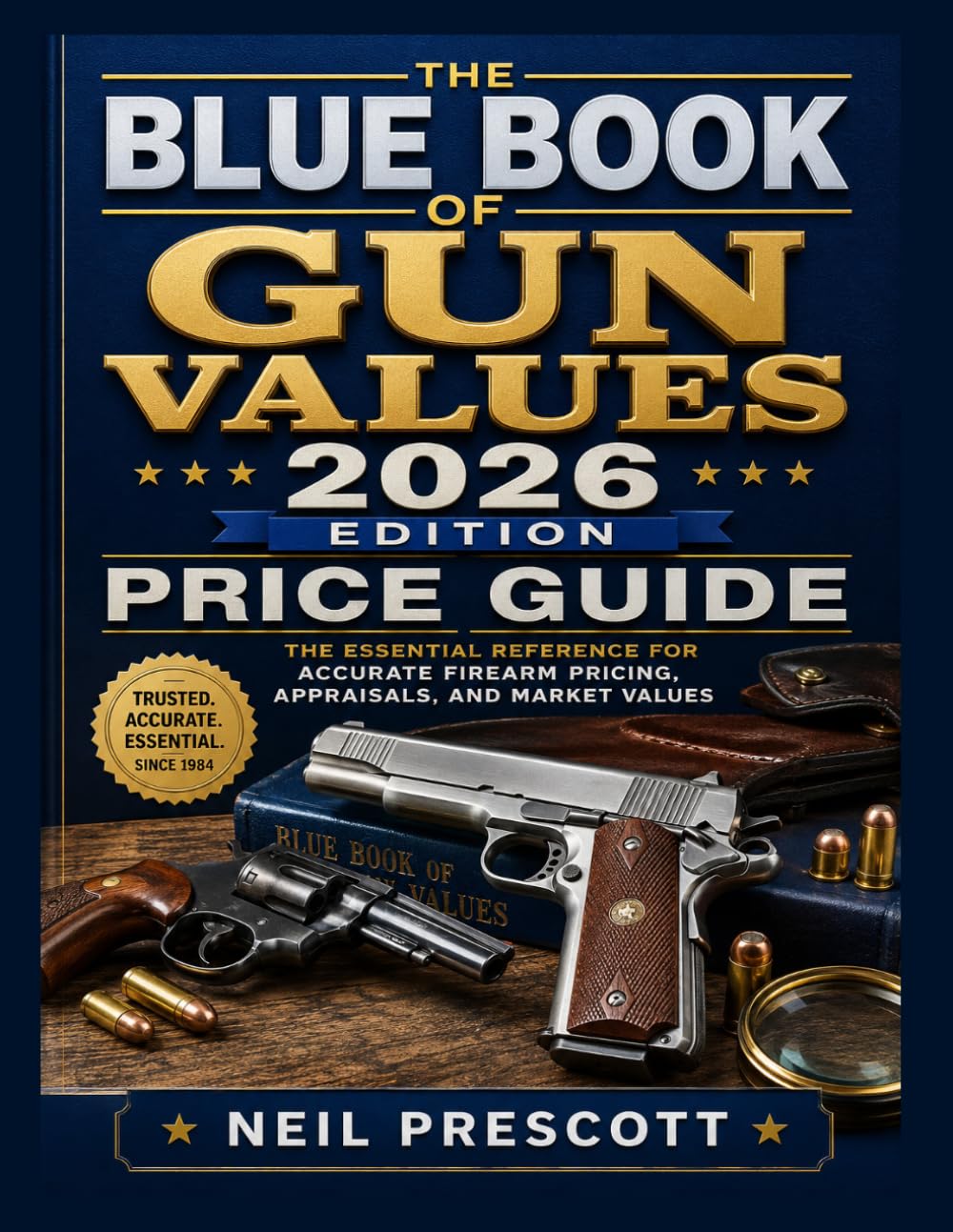 BLUE BOOK OF GUN VALUES 2026 EDITION PRICE GUIDE: The Essential Reference for Accurate Firearm Pricing, Appraisals, and Market Values