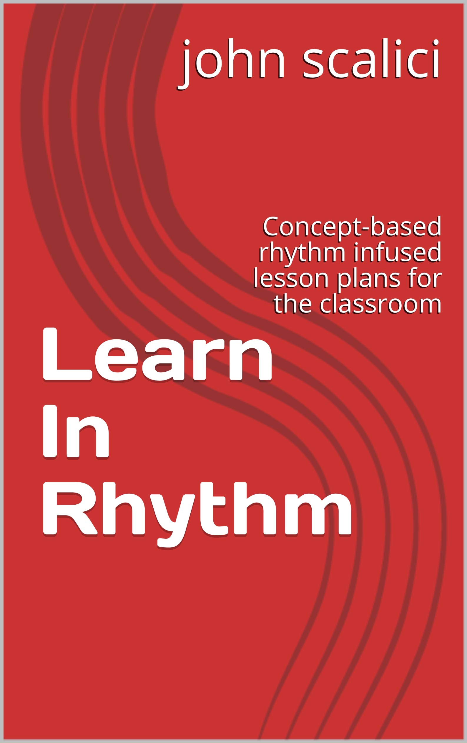 Learn In Rhythm: Concept-based rhythm infused lesson plans for the classroom