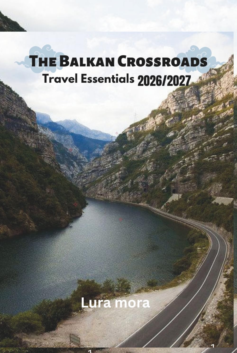 The Balkan Crossroads Travel Essentials 2026–2027: The Ultimate Balkans Trip Planner