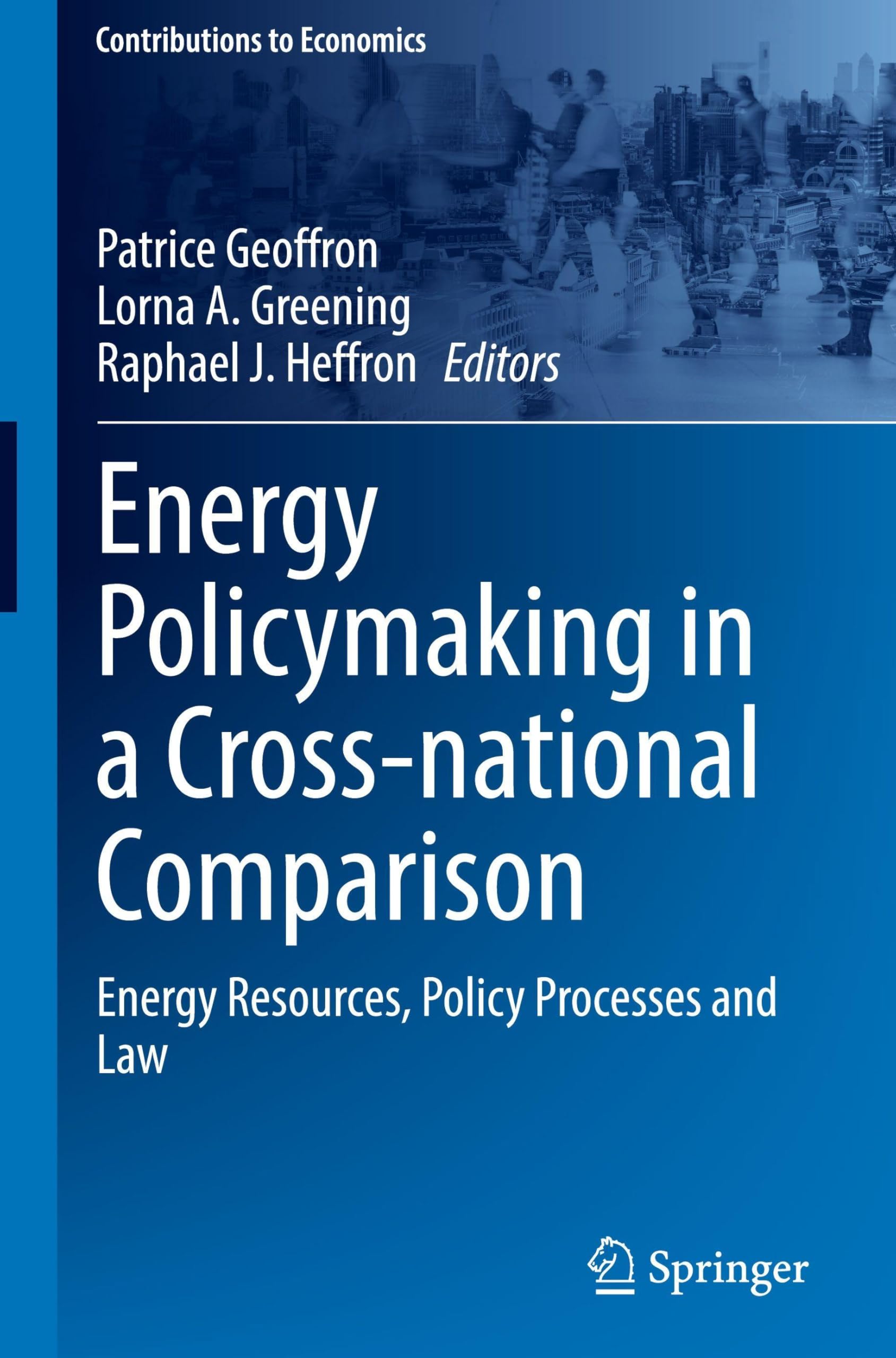 Energy Policymaking in a Cross-national Comparison: Energy Resources, Policy Processes and Law (Contributions to Economics)