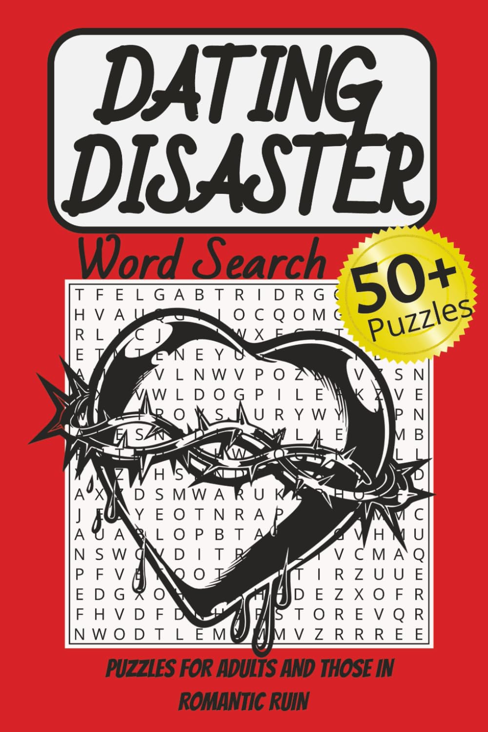 DATING DISASTER WORD SEARCH: Irreverent Word Searches About Love, Lust, and Bad Decisions . . . Great GIFT IDEA for single friends or anyone who is DATING! (Darkly Funny Puzzle Series)