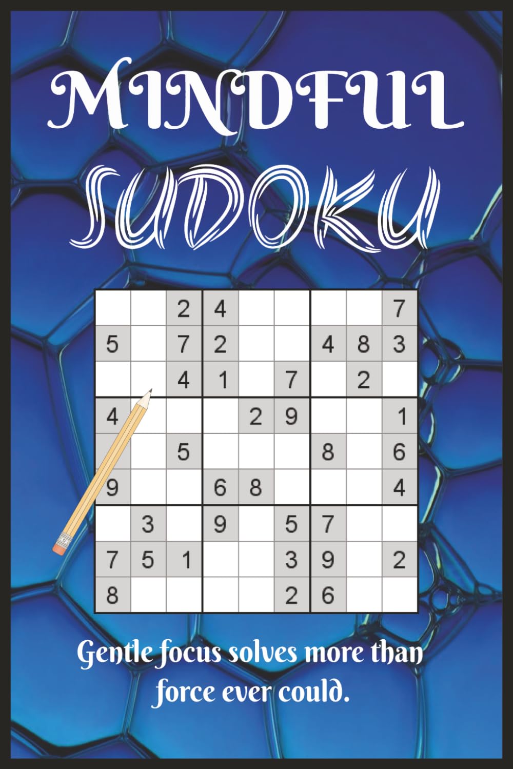 Mindful Sudoku Puzzle Book: Mindful Sudoku Puzzle Book | Mindfulness Calms the Mind | 6x9 inches, 110 pages | 50+ Puzzles | Solutions Included