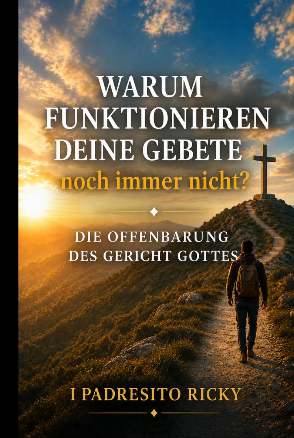 WARUM FUNKTIONIEREN DEINE GEBETE noch immer nicht?: DIE OFFENBARUNG DES GERICHT GOTTES