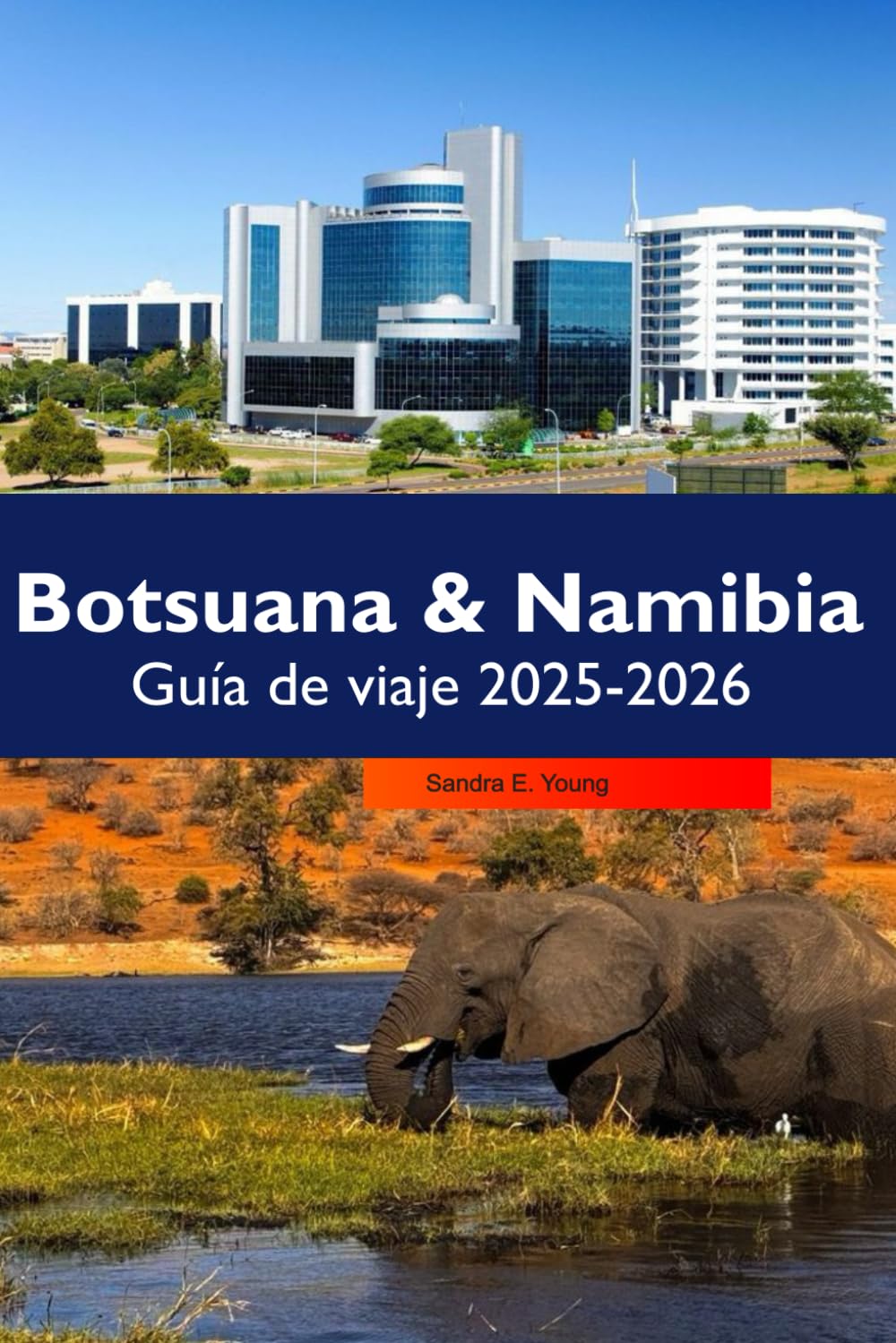 BOTSUANA & NAMIBIA Guía de viaje 2025-2026: Safaris de fauna, paisajes desérticos, rutas panorámicas y planificación inteligente de vacaciones