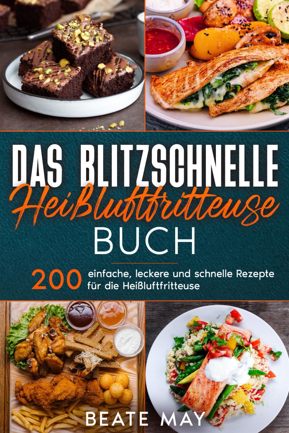 Das blitzschnelle Heißluftfritteuse Rezeptbuch: 200 einfach, lecker und schnell Rezepte für die Heißluftfritteuse.