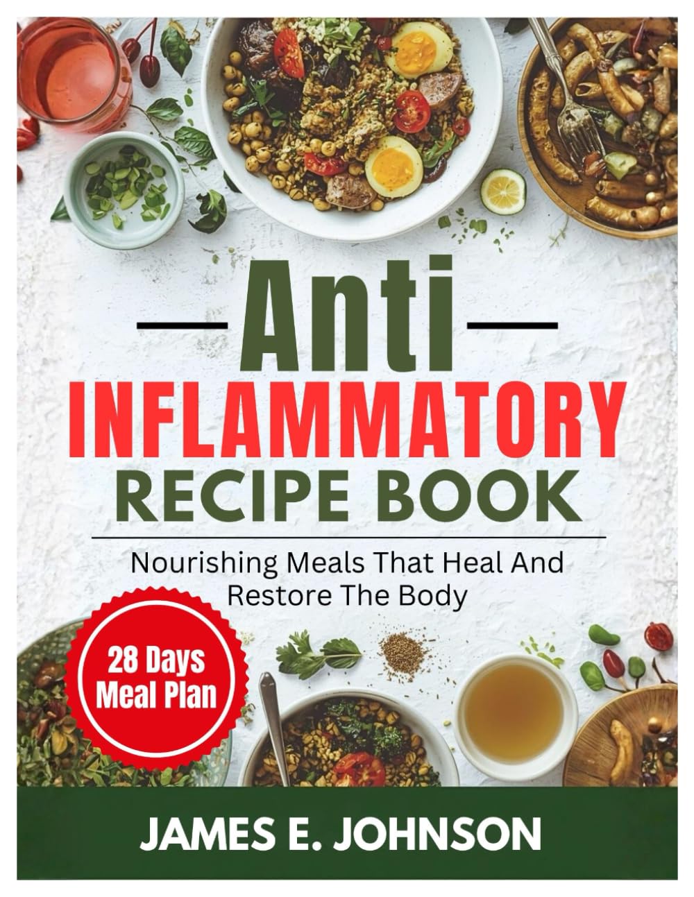 Anti-Inflammatory Recipes Cookbook: Nourishing Meals That Heal and Restore the Body (Easy, Quick & Simple Cookbooks)