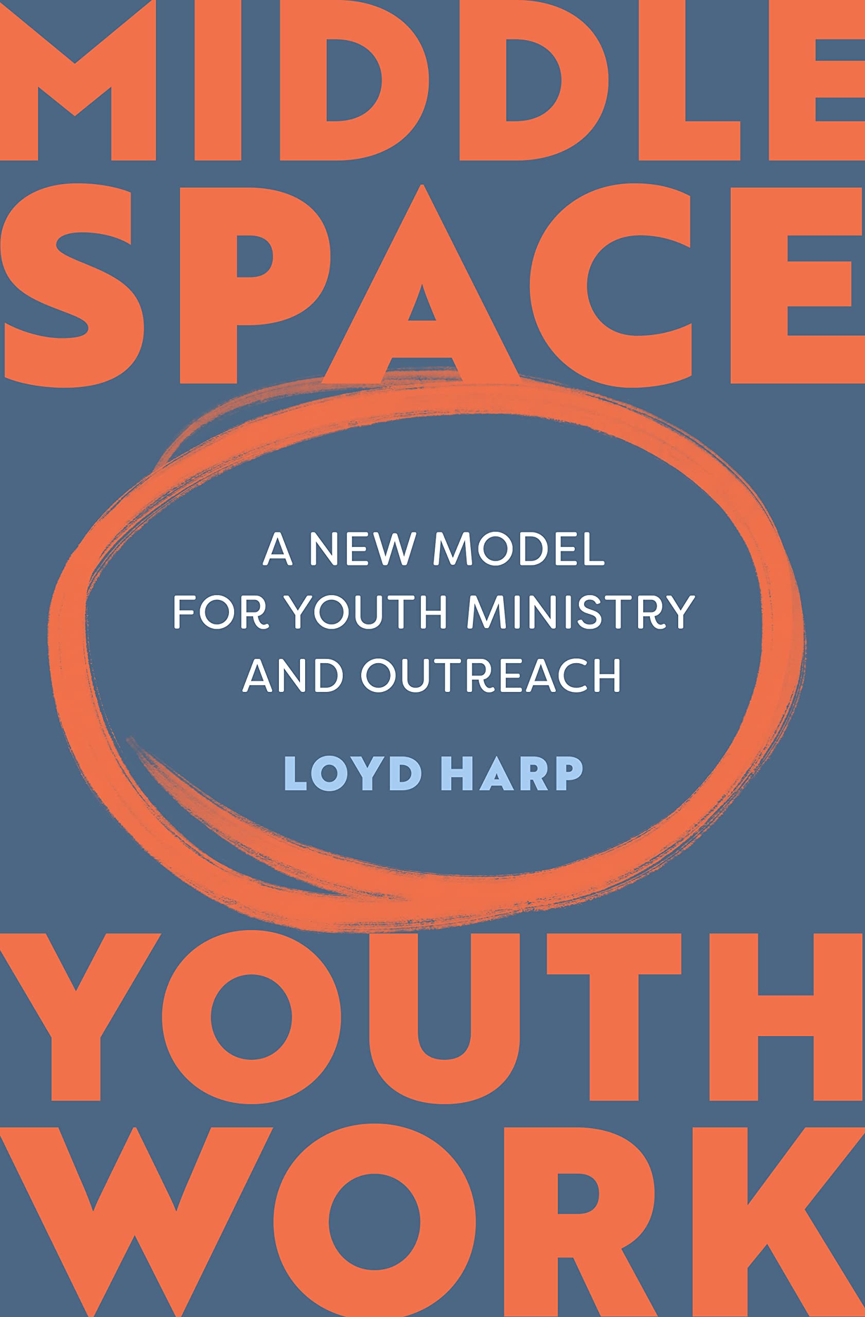 Middle Space Youth Work: A New Model For Youth Ministry and Outreach