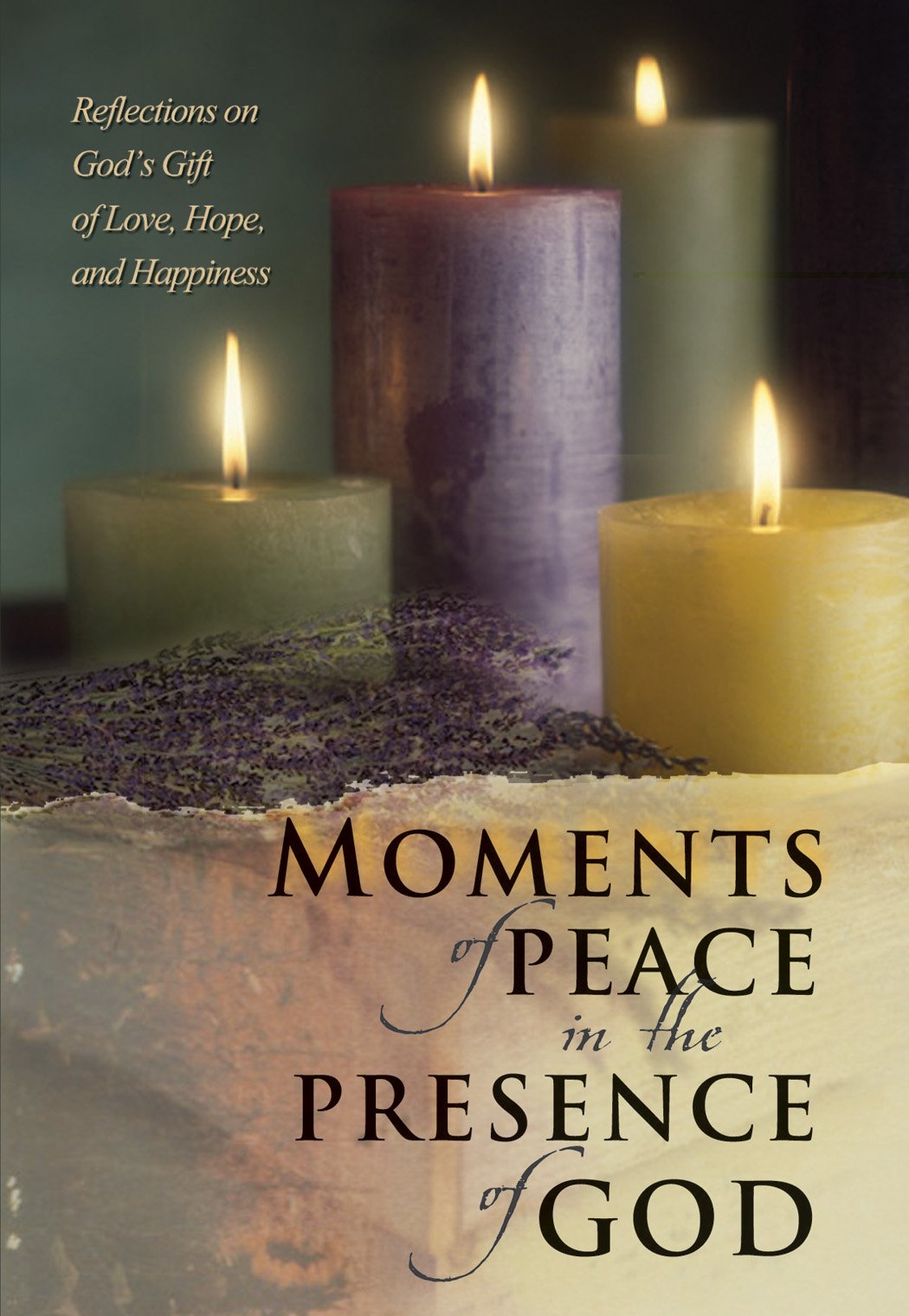 Moments of Peace in the Presence of God: Reflections of God's Gift of Love,Hope and Happiness