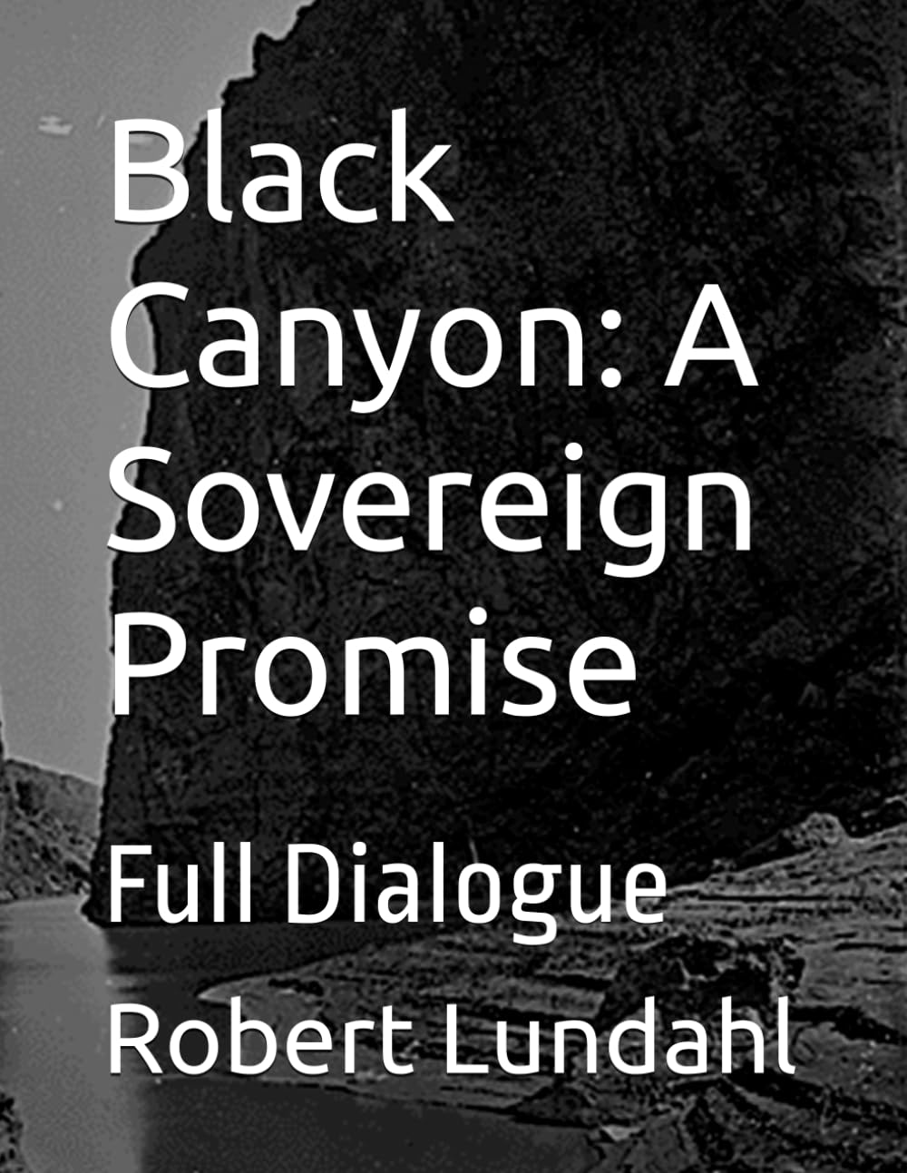 Black Canyon: A Sovereign Promise: Full Dialogue (Reclaiming the West)