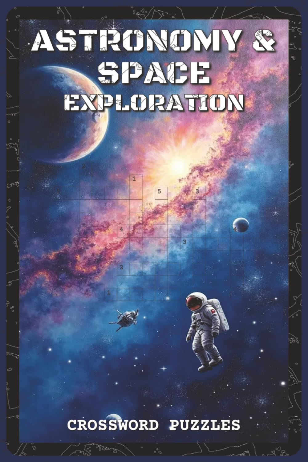 Astronomy and Space Exploration Crossword Puzzles: Crossword Puzzles with Easy to Read about Stars, Planets, Space Missions, and Astronomers | 6x9 ... and Puzzle Enthusiasts (Science & Learning)