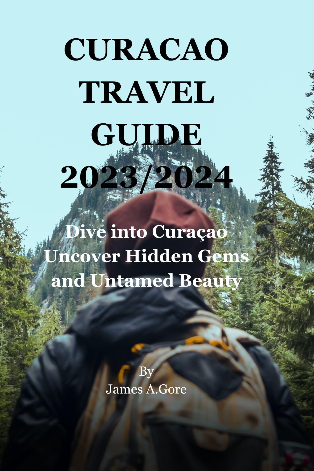 CURACAO TRAVEL GUIDE 2023/2024: Dive into Curaçao Uncover Hidden Gems and Untamed Beauty