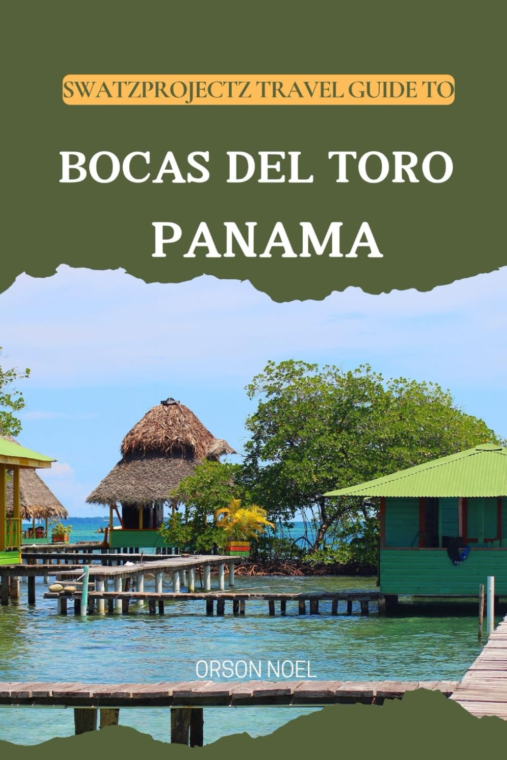 Swatzprojectz Travel Guide to Bocas Del Toro Panama: Expert Tips, Maps, Itinerary and Hidden Gems for All Travelers