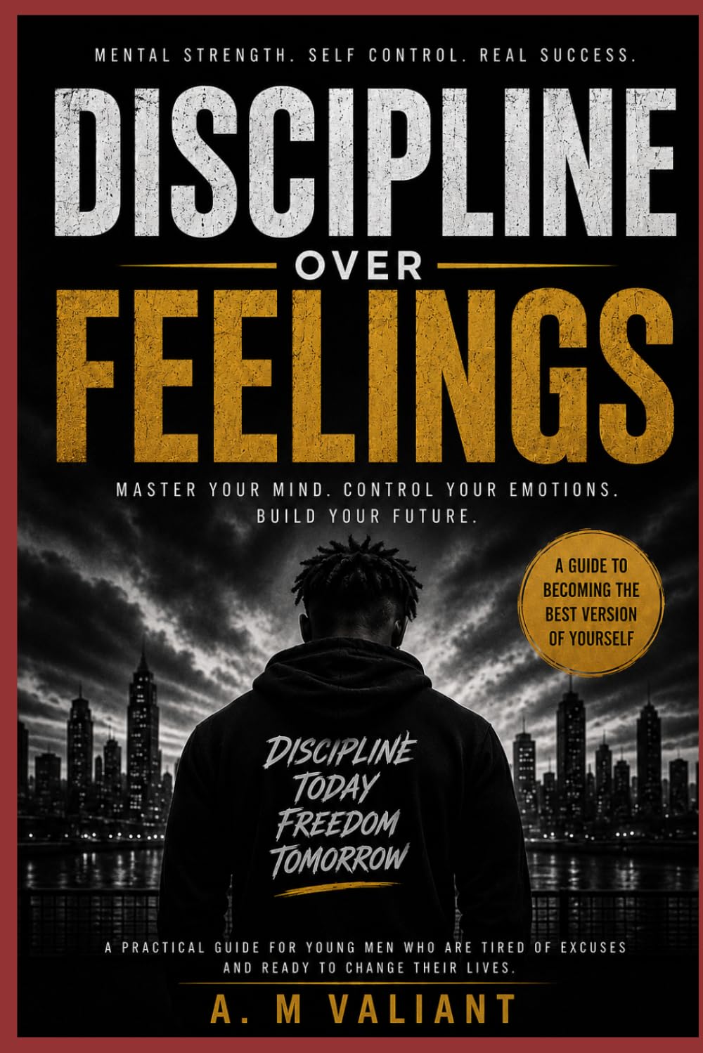 DISCIPLINE OVER FEELINGS: Becoming Focused in a Distracted World