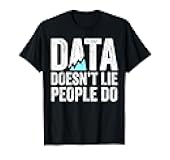 Data Doesn't Lie People Do Data Funny Data Analyst T-Shirt