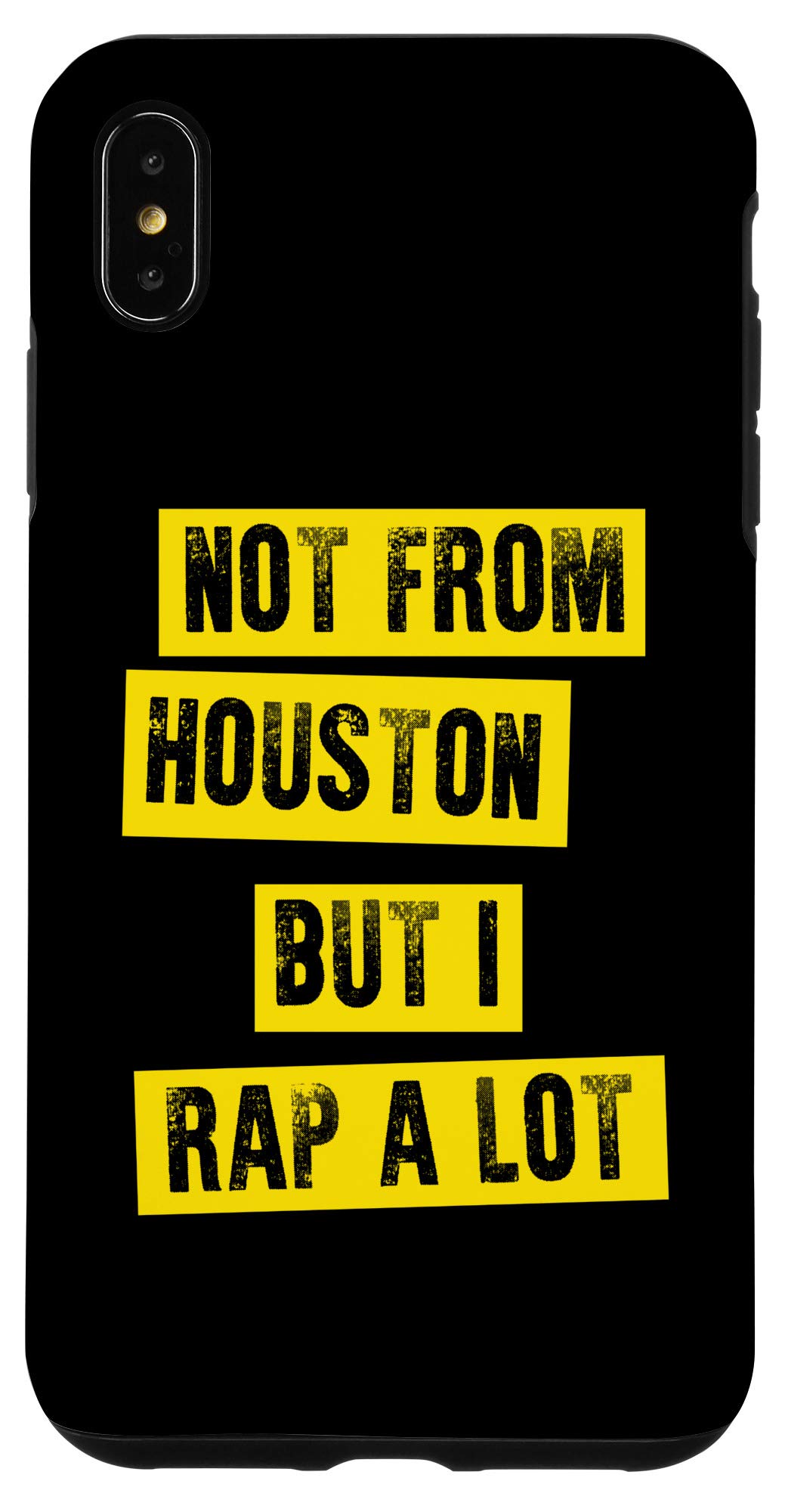 iPhone XS Max Hip Hop + Rap Lovers Gift | NOT FROM HOUSTON BUT I RAP A LOT Case