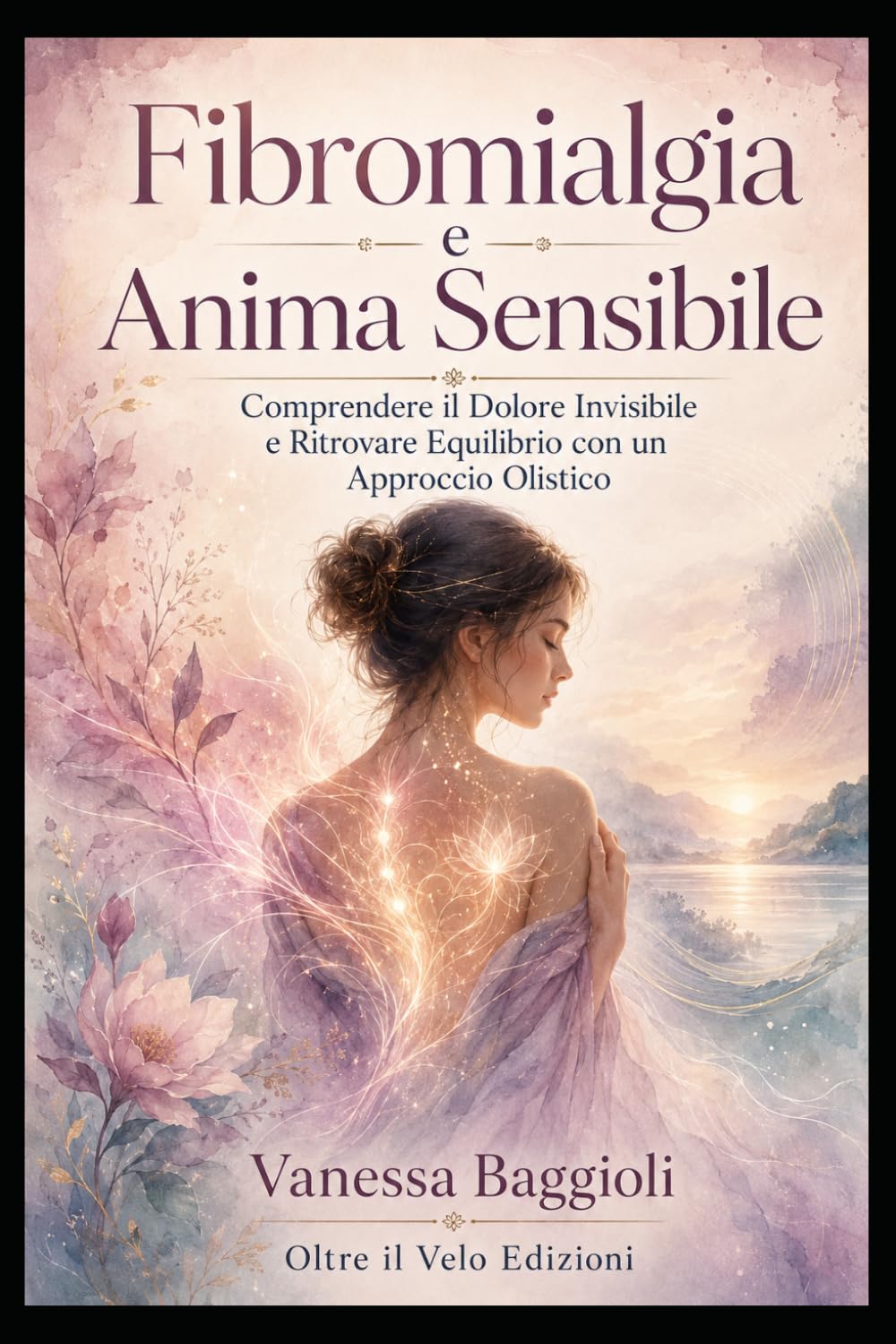 Fibromialgia e Anima Sensibile: Comprendere il dolore invisibile e ritrovare equilibrio con un approccio olistico