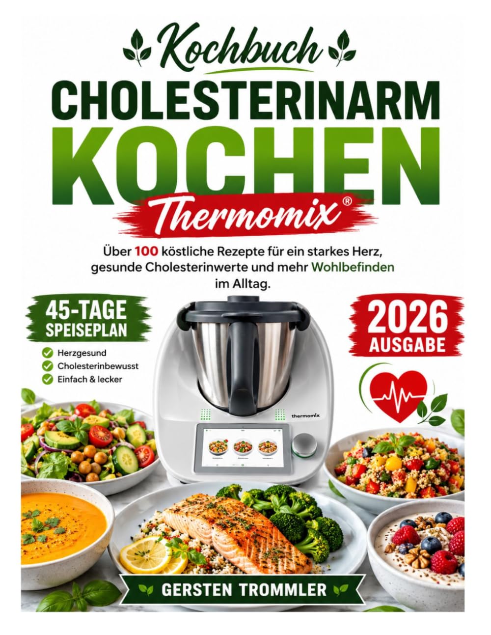 Kochbuch Cholesterinarm Kochen Thermomix: Über 100 köstliche Rezepte für ein starkes Herz, gesunde Cholesterinwerte und mehr Wohlbefinden im Alltag
