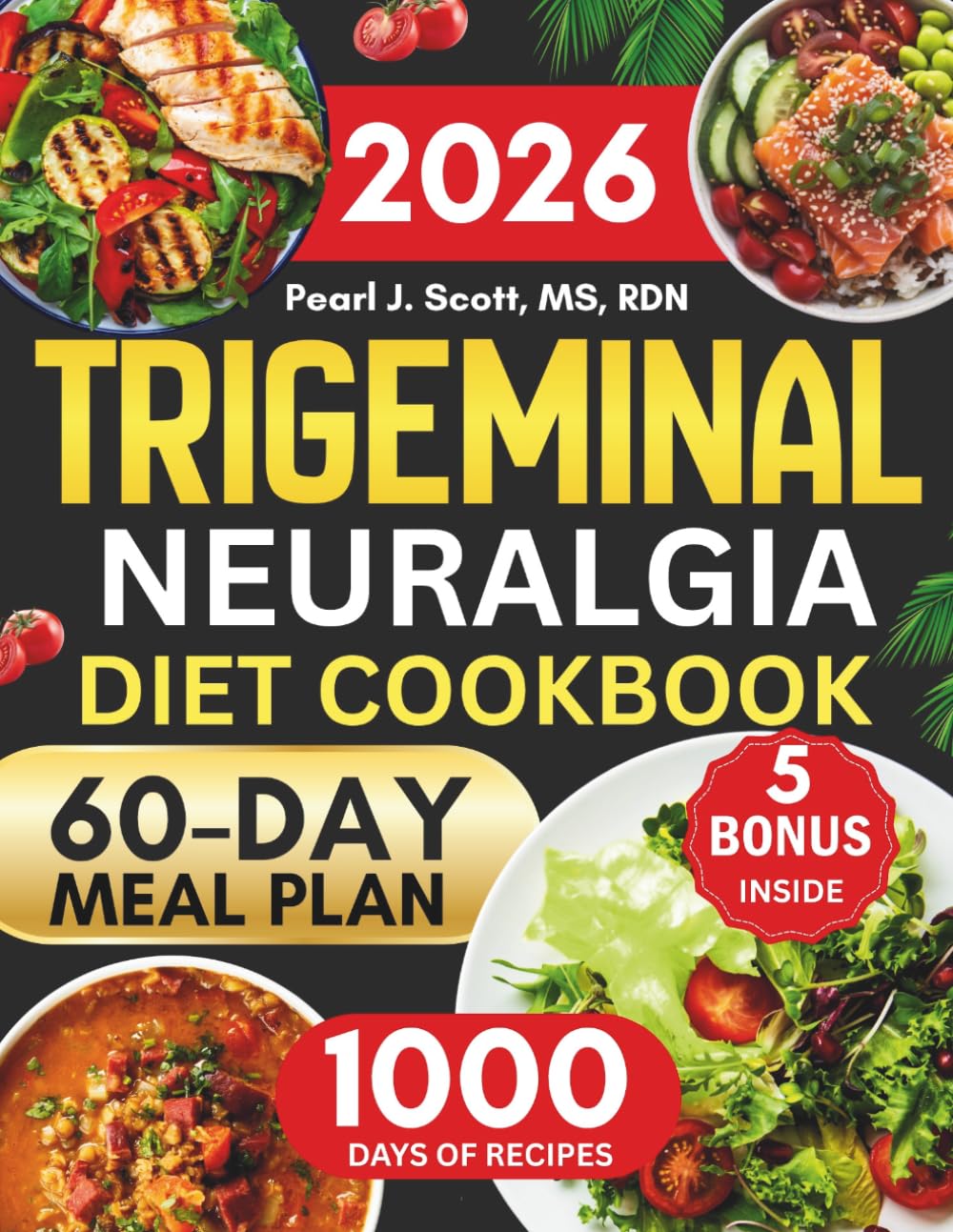 Trigeminal Neuralgia Diet Cookbook 2026: The Complete Guide to Relieving Pain Naturally with 1000 Days of Gentle, Soothing Recipes and a 60-Day Meal ... Reduced Inflammation, and Better Daily Living