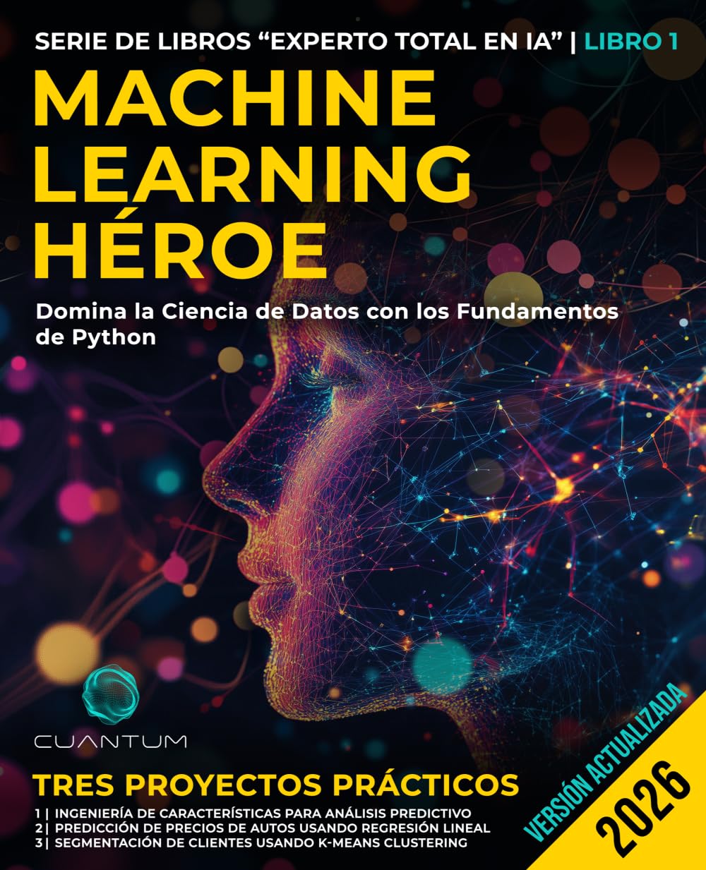 Machine Learning Héroe: Domina la Ciencia de Datos con los Fundamentos de la Programación en Python: Guía práctica de Machine Learning con Python de principiante y experto