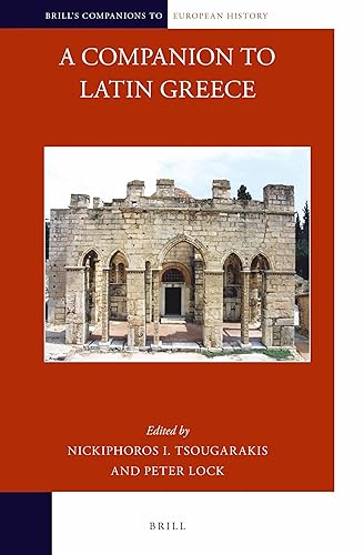 A Companion to Latin Greece (Brill's Companions to European History, 6)