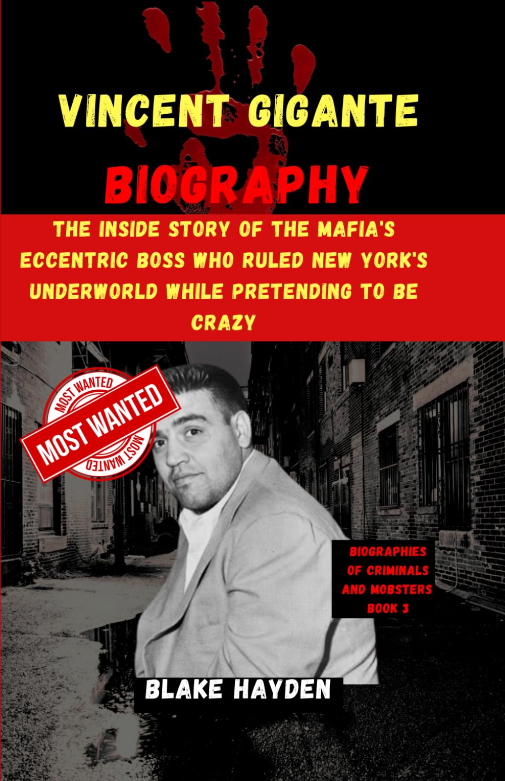Vincent Gigante Biography: The Inside Story of the Mafia's Eccentric Boss Who Ruled New York's Underworld While Pretending to Be Crazy (Biographies of criminals and mobsters)