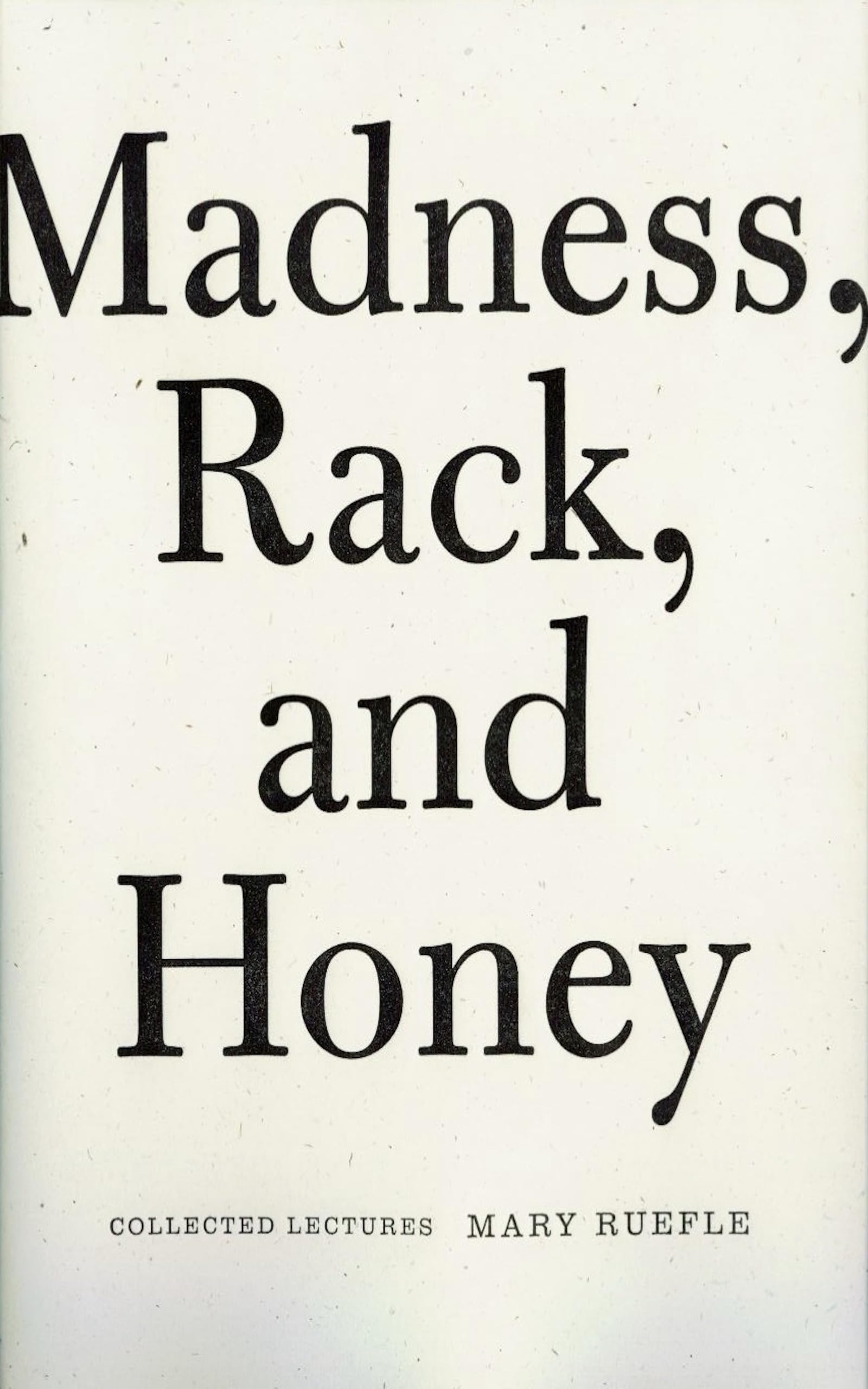 Madness, Rack, and Honey: Collected Lectures