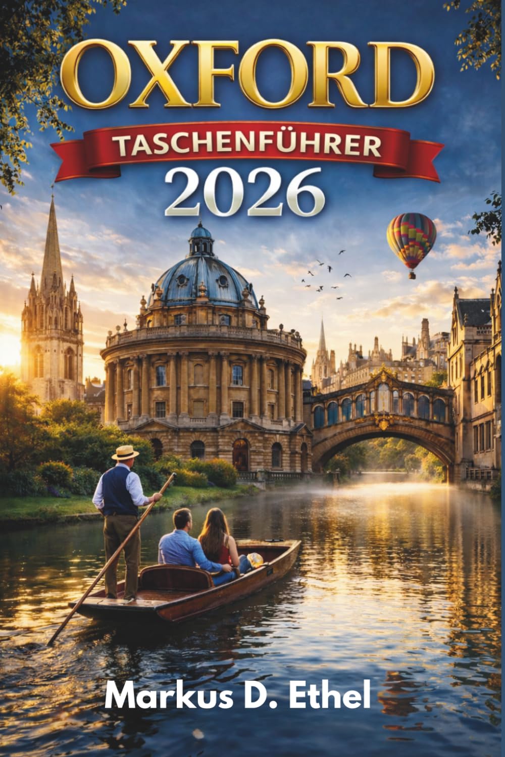 OXFORD TASCHENFÜHRER 2026: Eine sorgfältig zusammengestellte Reise durch Geschichte, Kultur und Oxfords bestgehütete Geheimnisse