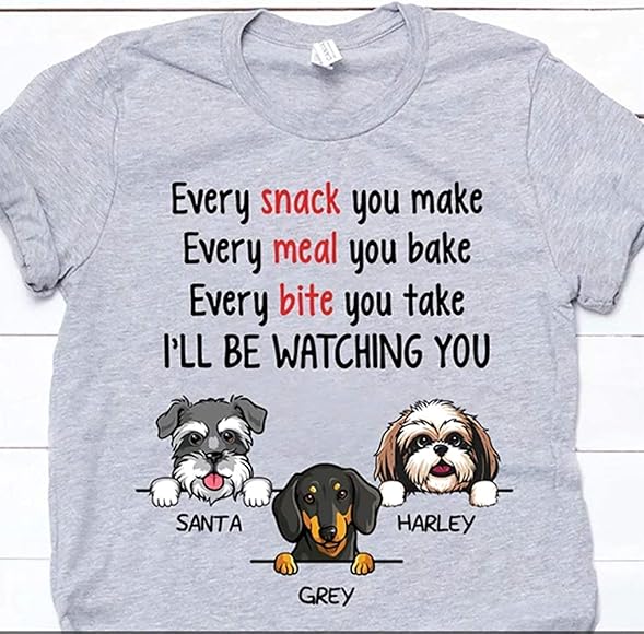 every snack you make dog shirt