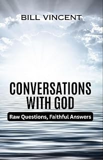 Conversations With God: Raw Questions, Faithful Answers
