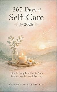 365 Days of Self-Care for 2026: Simple Daily Practices for Peace, Balance, and Personal Renewal