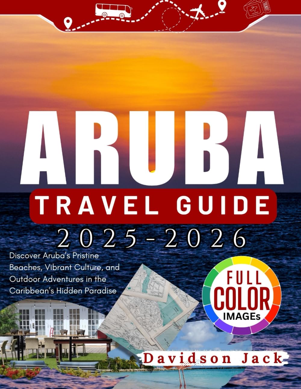 ARUBA TRAVEL GUIDE 2025-2026( FULL COLOR): Discover Aruba’s Pristine Beaches, Vibrant Culture, and Outdoor Adventures in the Caribbean’s Hidden Paradise