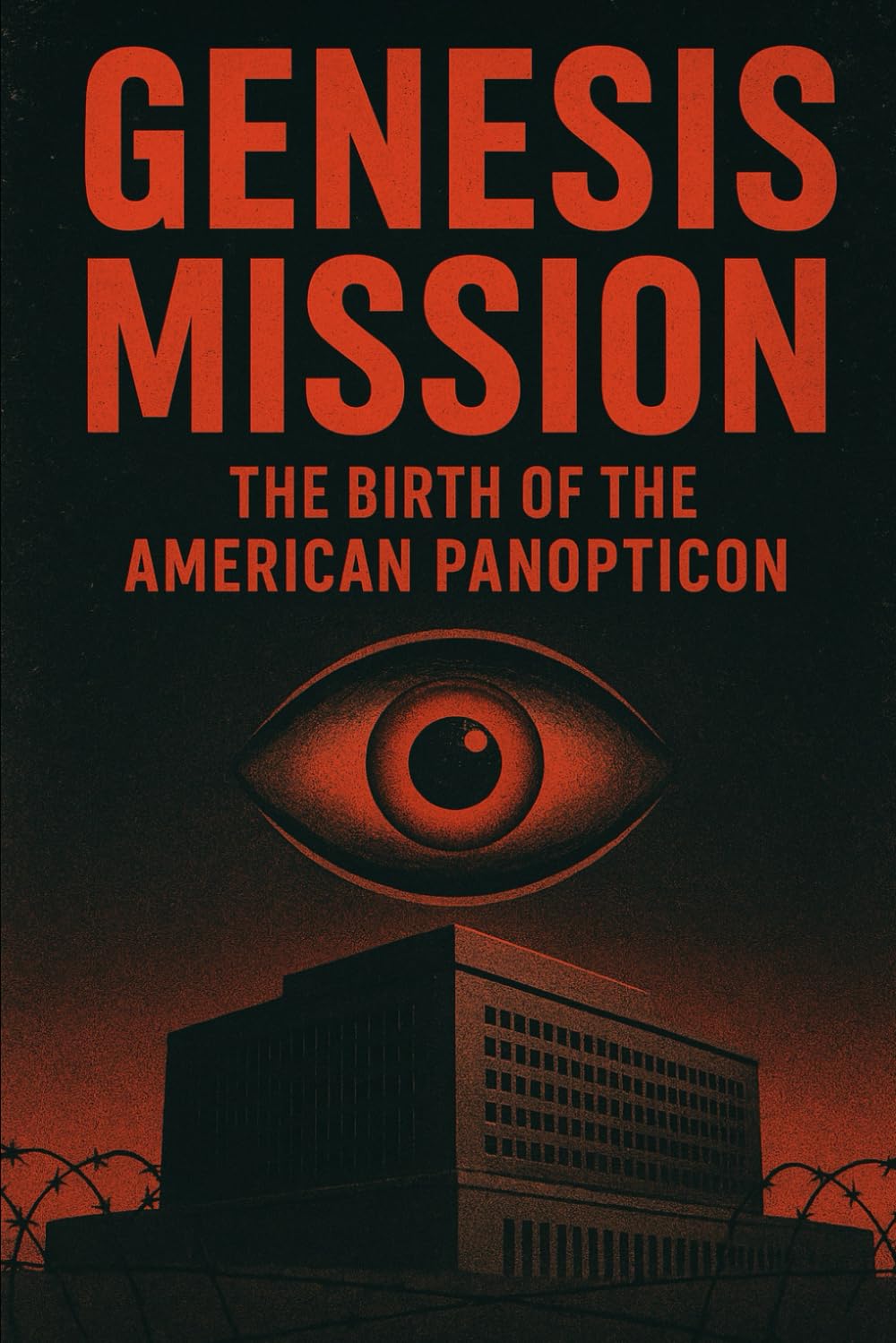 Genesis Mission: The Birth of the American Panopticon (Our Fight Against the Technocratic Elites)