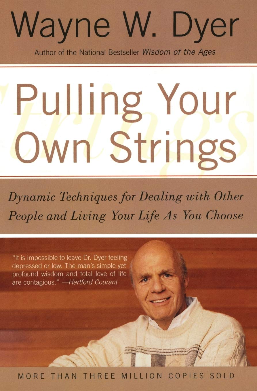 William Morrow Pulling Your Own Strings: Dynamic Techniques for Dealing with Other People and Living Your Life as You Choose