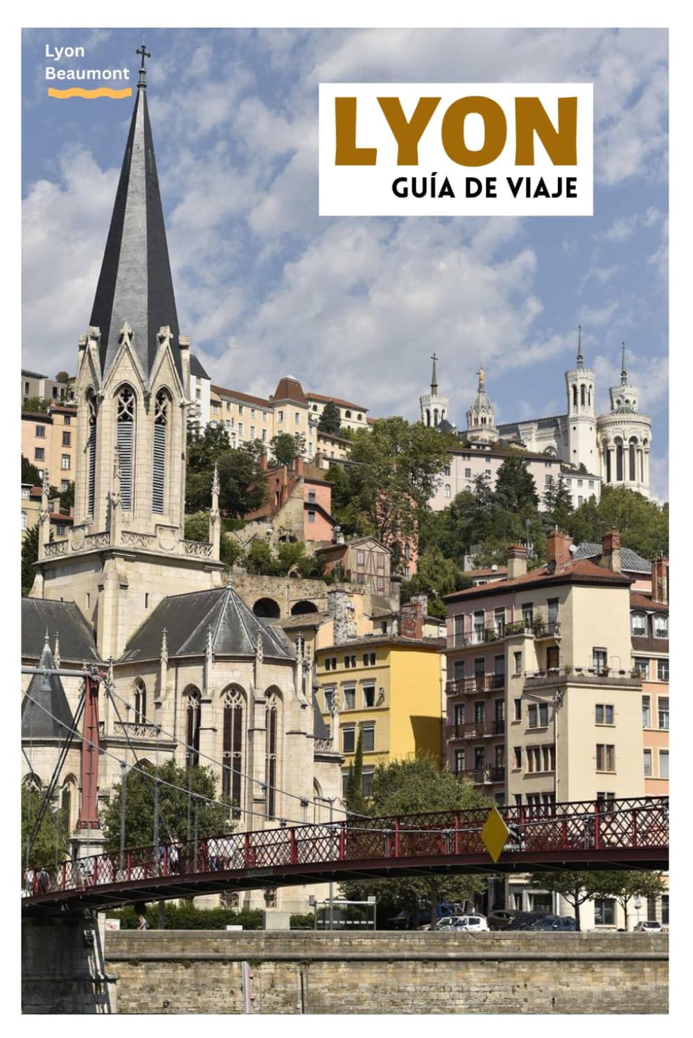 Lyon Guía de Viaje: Descubra las principales atracciones, joyas ocultas, traboules, gastronomía local y excursiones de un día