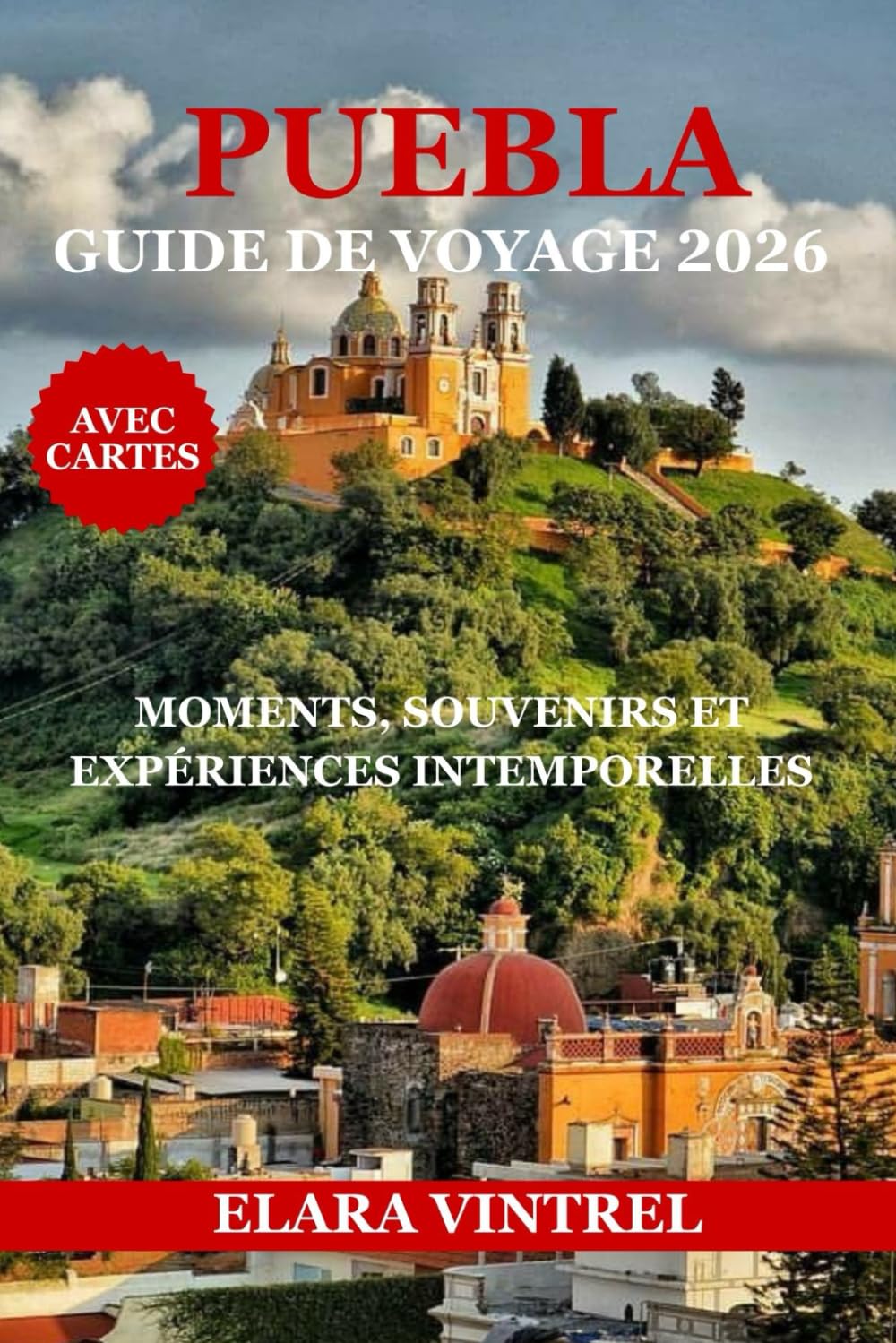PUEBLA GUIDE DE VOYAGE 2026: MOMENTS, SOUVENIRS ET EXPÉRIENCES INTEMPORELLES