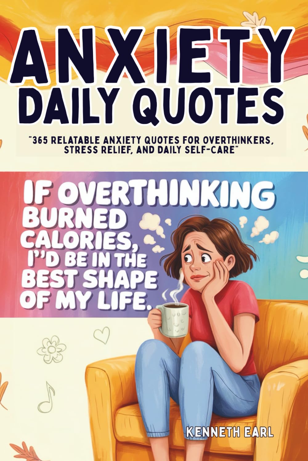 Anxiety Daily Quotes: “365 Relatable Anxiety Quotes for Overthinkers, Stress Relief, and Daily Self-Care”