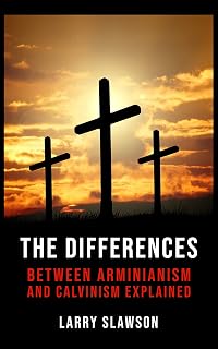 The Differences Between Arminianism and Calvinism Explained